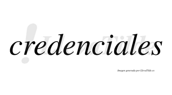 Credenciales no lleva tilde con vocal tónica en la «a»