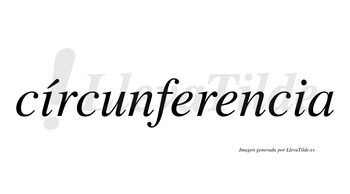 Círcunferencia  lleva tilde con vocal tónica en la primera «i»