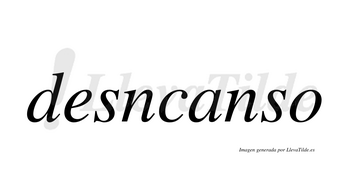 Desncanso  no lleva tilde con vocal tónica en la «a»