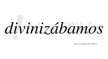 Divinizábamos  lleva tilde con vocal tónica en la primera «a»