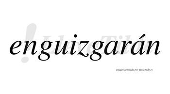 Enguizgarán  lleva tilde con vocal tónica en la segunda «a»