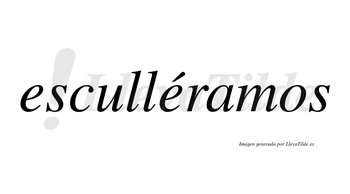 Esculléramos  lleva tilde con vocal tónica en la segunda «e»