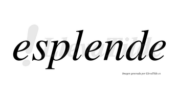 Esplende no lleva tilde con vocal tónica en la segunda «e»