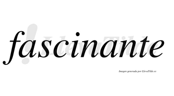 Fascinante  no lleva tilde con vocal tónica en la segunda «a»