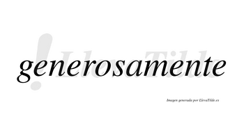 Generosamente no lleva tilde con vocal tónica en la tercera «e»