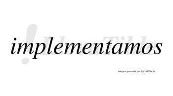 Implementamos no lleva tilde con vocal tónica en la «a»
