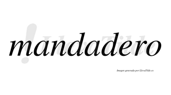 Mandadero no lleva tilde con vocal tónica en la «e»