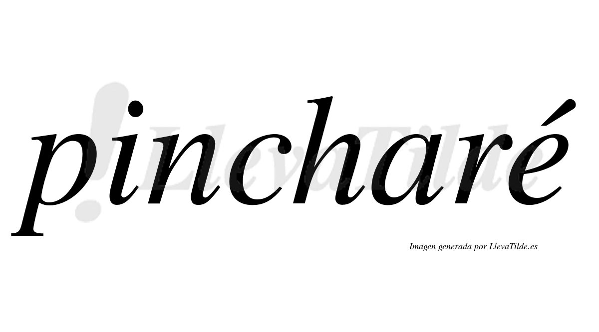 Pincharé  lleva tilde con vocal tónica en la "e"