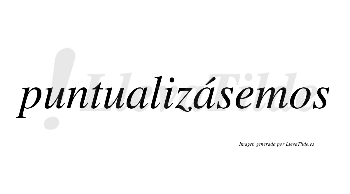 Puntualizásemos  lleva tilde con vocal tónica en la segunda «a»