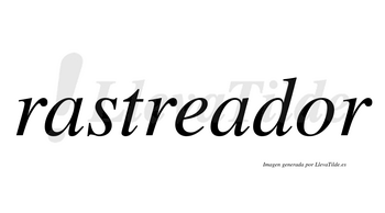 Rastreador  no lleva tilde con vocal tónica en la «o»