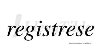 Registrese  no lleva tilde con vocal tónica en la segunda «e»