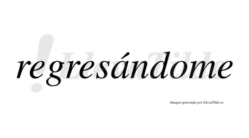 Regresándome lleva tilde con vocal tónica en la «a»