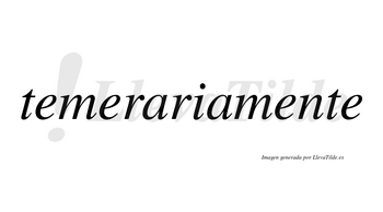 Temeraria no lleva tilde con vocal tónica en la primera «a»