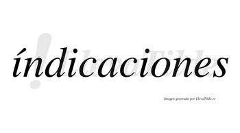 Índicaciones lleva tilde con vocal tónica en la primera «i»