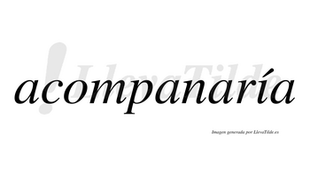 Acompanaría  lleva tilde con vocal tónica en la «i»