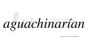 Aguachinarían  lleva tilde con vocal tónica en la segunda «i»