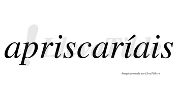 Apriscaríais  lleva tilde con vocal tónica en la segunda «i»