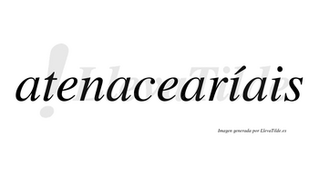 Atenacearíais  lleva tilde con vocal tónica en la primera «i»