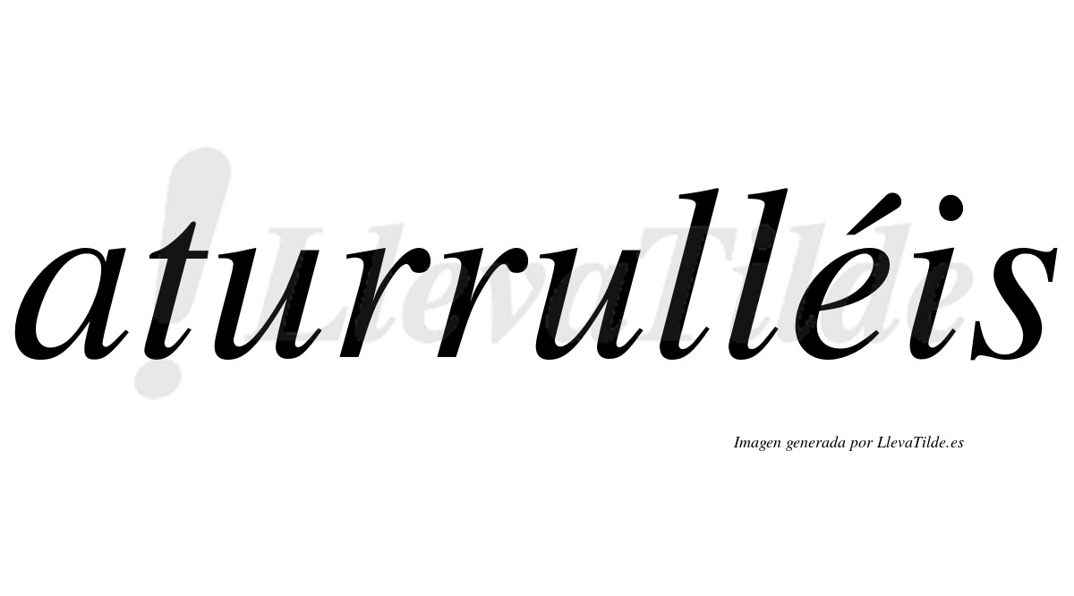 Aturrulléis  lleva tilde con vocal tónica en la "e"