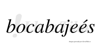 Bocabajeés  lleva tilde con vocal tónica en la segunda «e»