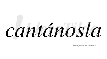 Cantánosla  lleva tilde con vocal tónica en la segunda «a»