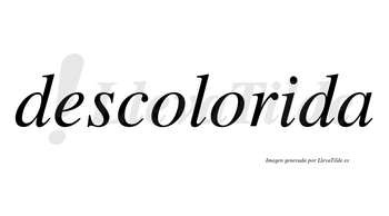 Descolorida no lleva tilde con vocal tónica en la «i»
