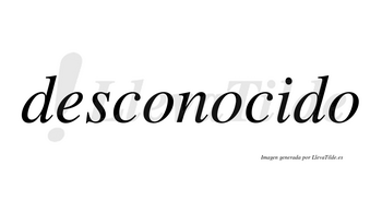 Desconocido  no lleva tilde con vocal tónica en la «i»