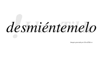 Desmiéntemelo lleva tilde con vocal tónica en la segunda «e»