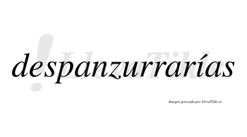 Despanzurrarías  lleva tilde con vocal tónica en la «i»