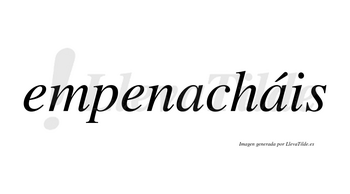 Empenacháis  lleva tilde con vocal tónica en la segunda «a»