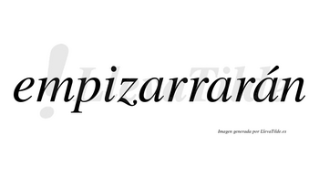 Empizarrarán  lleva tilde con vocal tónica en la tercera «a»