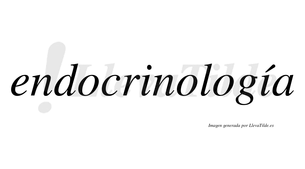 Endocrinología  lleva tilde con vocal tónica en la segunda "i"