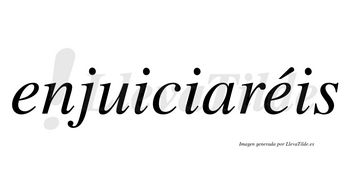 Enjuiciaréis  lleva tilde con vocal tónica en la segunda «e»