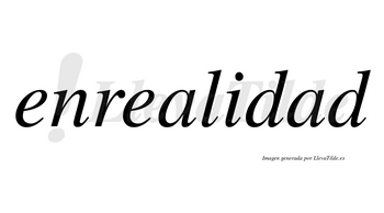 Enrealidad  no lleva tilde con vocal tónica en la segunda «a»