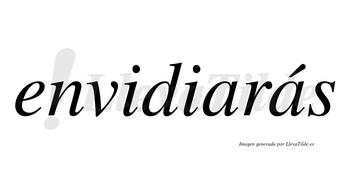 Envidiarás  lleva tilde con vocal tónica en la segunda «a»