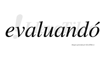 Evaluandó  lleva tilde con vocal tónica en la «o»