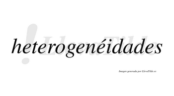 Heterogenéidades  lleva tilde con vocal tónica en la cuarta «e»