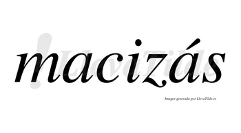 Macizás  lleva tilde con vocal tónica en la segunda «a»