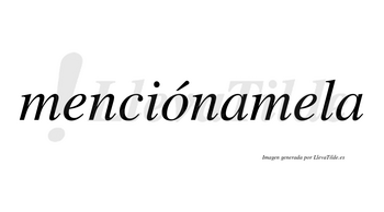 Menciónamela lleva tilde con vocal tónica en la «o»