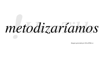 Metodizaríamos  lleva tilde con vocal tónica en la segunda «i»