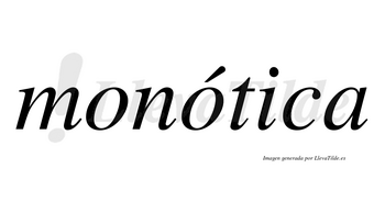 Monótica lleva tilde con vocal tónica en la segunda «o»