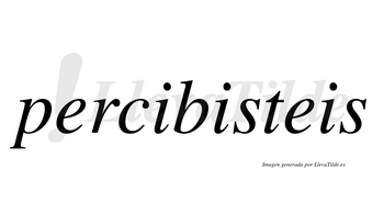 Percibisteis  no lleva tilde con vocal tónica en la segunda «i»