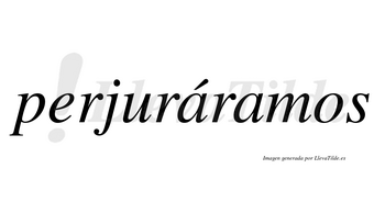 Perjuráramos  lleva tilde con vocal tónica en la primera «a»