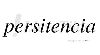 Persitencia  no lleva tilde con vocal tónica en la segunda «e»