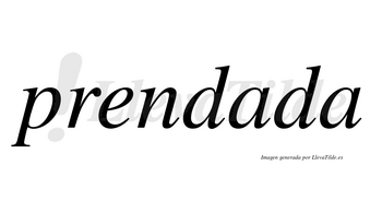 Prendada no lleva tilde con vocal tónica en la primera «a»