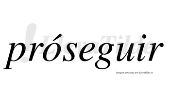 Próseguir  lleva tilde con vocal tónica en la «o»
