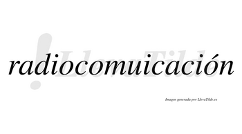 Radiocomuicación  lleva tilde con vocal tónica en la tercera «o»