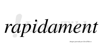 Rapidament  no lleva tilde con vocal tónica en la «e»