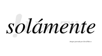 Solámente lleva tilde con vocal tónica en la «a»