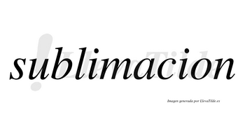 Sublimacion  no lleva tilde con vocal tónica en la «a»
